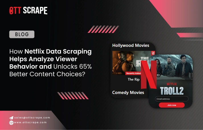 How Netflix Data Scraping Helps Analyze Viewer Behavior and Unlocks 65% Better Content Choices?